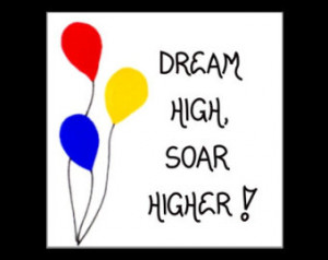 ... Motivational Quote Dream High, Soar Higher, red, yellow, blue balloons
