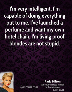 very intelligent. I'm capable of doing everything put to me. I've ...