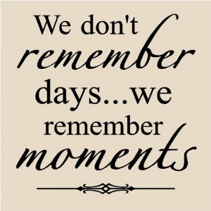 important moments in our lives for me the special moments are with my ...