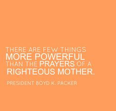 mothers prayer #lds #quote #packer More
