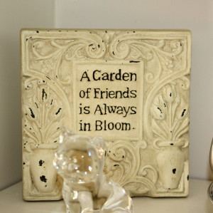 This last photo is a ceramic plaque a dear friend of mine gave me ...