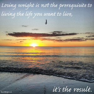Losing weight is not the prerequisite to living the life you want to ...