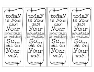 Dr seuss...today is your day...printable bookmarks