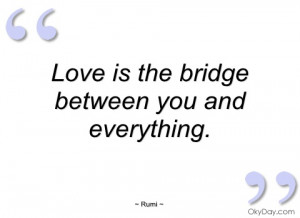 love is the bridge between you and rumi