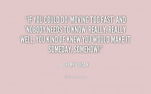 quote-Jeremy-Jordan-if-you-could-do-moving-too-fast-187626.png