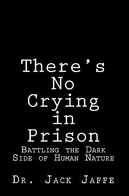 There's No Crying in Prison: Battling the Dark Side of Human Nature