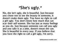 No one should have the right or call anyone ugly. Tons of girls out ...