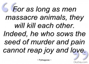 for as long as men massacre animals