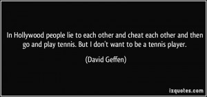 ... go and play tennis. But I don't want to be a tennis player. - David