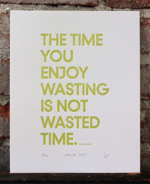 the time you enjoy wasting is not wasted time bertrand russell