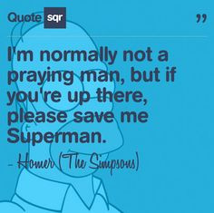 ... Superman. - Homer (The Simpsons) #quotesqr #quotes #funnyquotes More