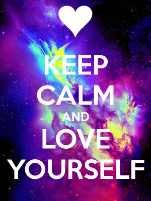 KEEP CALM AND LOVE YOURSELF