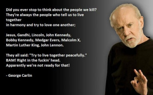 Did you ever stop to think about the people we kill? By George Carlin