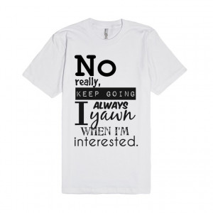 No really, i'm interested Quote Tee
