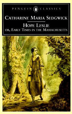 Hope Leslie: or, Early Times in the Massachusetts