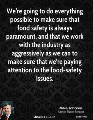 We're going to do everything possible to make sure that food safety is ...