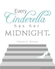 ... monson love this quote:) “Every Cinderella has her midnight