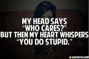 My Head Says, Who Cares? But My Heart Whispers.