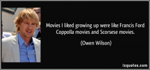 ... like Francis Ford Coppolla movies and Scorsese movies. - Owen Wilson