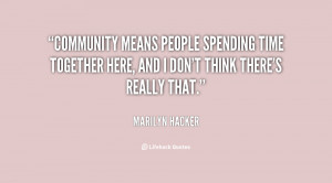 Community means people spending time together here, and I don't think ...