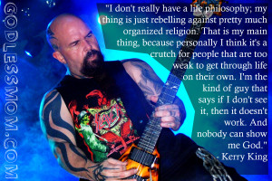Kerry King: Nobody can show me God.