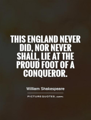 This England Never Did Nor Shall Lie At The Proud Foot Of A