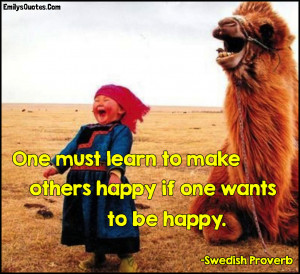 One must learn to make others happy if one wants to be happy | Popular ...