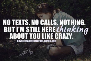 No Texts, No Calls, Nothing But I’m Still Here Thinking About You ...