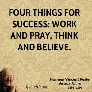 Four things for success: work and pray, think and believe.