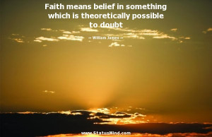 Faith means belief in something which is theoretically possible to ...