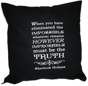 Sherlock Holmes Eliminate the impossible.... Quote by missbohemia, £9 ...