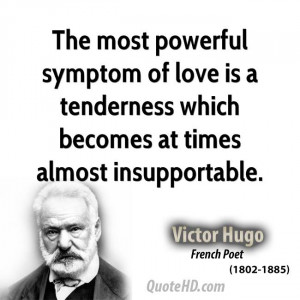 The most powerful symptom of love is a tenderness which becomes at ...