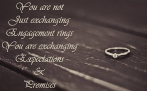 ... engagement rings, you are exchanging expectations and promises