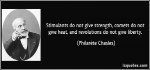 Stimulants do not give strength, comets do not give heat, and ...