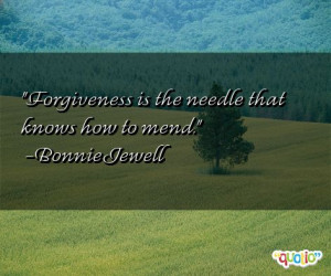 Forgiveness is the needle that knows how to mend .