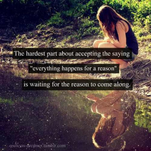 The Hardest Part About Accepting The Saying ” Everything Happens For ...
