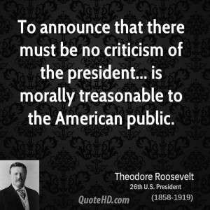 To announce that there must be no criticism of the president... is ...