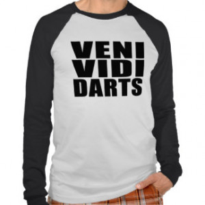 Funny Darts Players Quotes Jokes : Veni Vidi Darts Tshirts