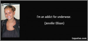 an addict for underwear. - Jennifer Ellison