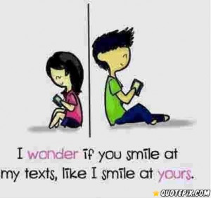 Wonder If You Smile At My Texts, Like I Smile At Yours.