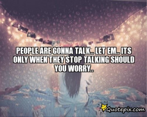 ... Talk.. Let Em.. Its Only When They STOP Talking Should You Worry