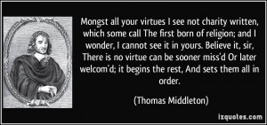 your virtues I see not charity written, which some call The first born ...