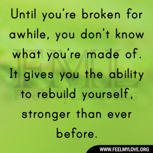 ... gives you the ability to rebuild yourself, stronger than ever before