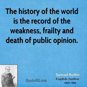 The history of the world is the record of the weakness, frailty and ...