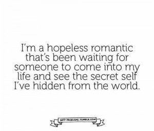 hopeless romantic...
