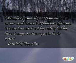We suffer primarily not from our vices