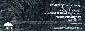 every human being is worth more than the worst thing they've ever done ...