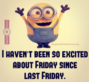Funny Friday Quotes -I havent beed so excited about Friday