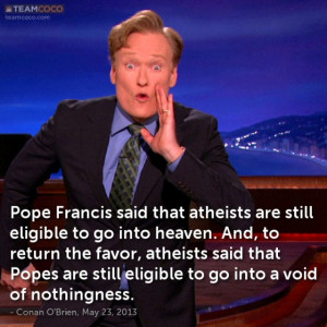 Pope Francis said that atheists are still eligible to go into heaven ...