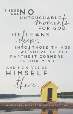 ... shove to the farthest corners of our mind and he gives us himself